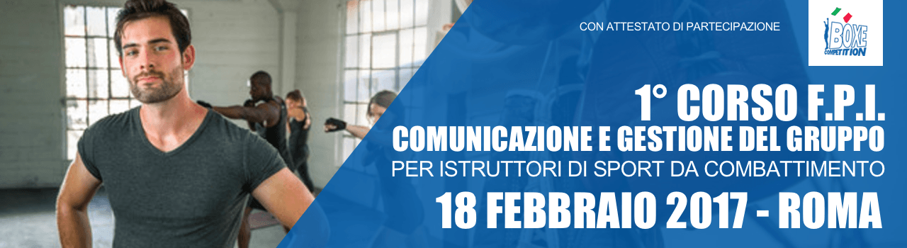 I° Corso  F.P.I. sulla Comunicazione e Gestione del Gruppo per Istruttori di Sport da Combattimento - Roma 18 Febbraio #BoxeCompetition 