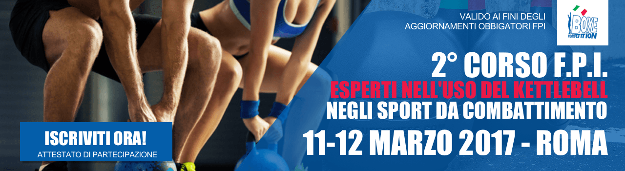 2° Corso FPI “Esperti nell’uso del Kettlebell per gli Sport da Combattimento #PrePugilistica - Roma 11-12 Marzo ELENCO AMMESSI