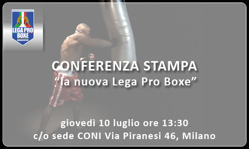 Il 10 Luglio a Milano Conferenza Stampa sulla Nuova Lega Pro Boxe