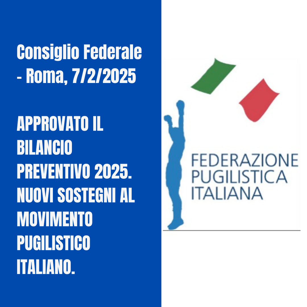 APPROVATO IL BILANCIO PREVENTIVO 2025. NUOVI SOSTEGNI AL MOVIMENTO PUGILISTICO ITALIANO.