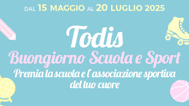 PARTITA LA CAMPAGNA "Todis Buongiorno Scuola e Sport" PER IL SOSTEGNO DEL MONDO SPORTIVO E SCOLASTICO
