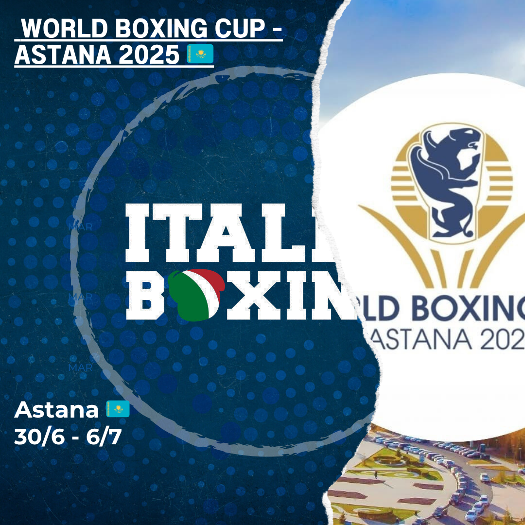 World Boxing Cup Astana 2025 - SORTEGGI ITABOXING - DOMANI 30/6 CON 3 AZZURRI SUL RING