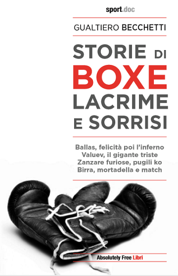 NELLE MIGLIORI LIBRERIE "STORIE di BOXE, LACRIME e SORRISI" di Gualtiero Becchetti