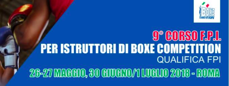 9° Corso Istruttori Boxe Competition: Roma 26/27 Maggio – 30 Giugno/01 Luglio 2018 - INFO E DETTAGLI 