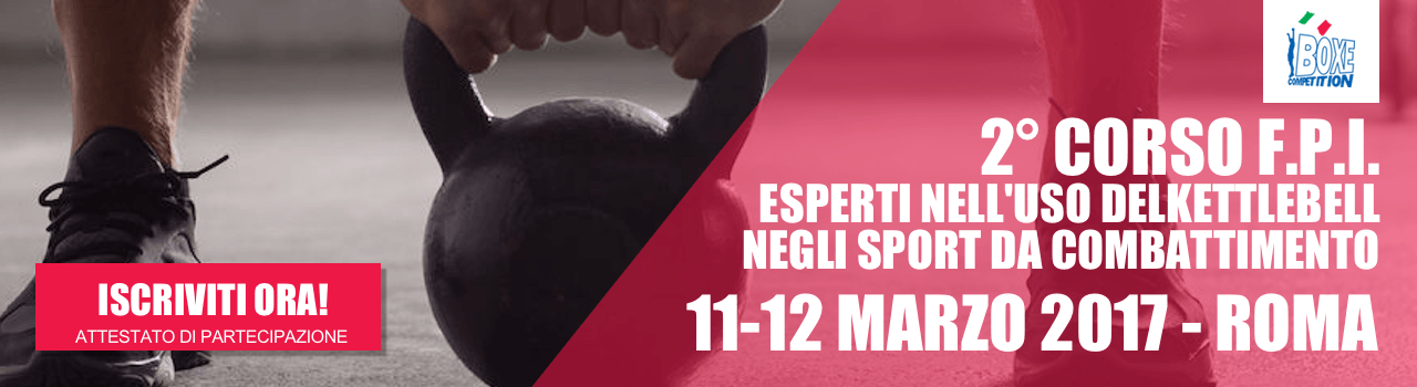 2° Corso FPI “Esperti nell’uso del Kettlebell per gli Sport da Combattimento #PrePugilistica